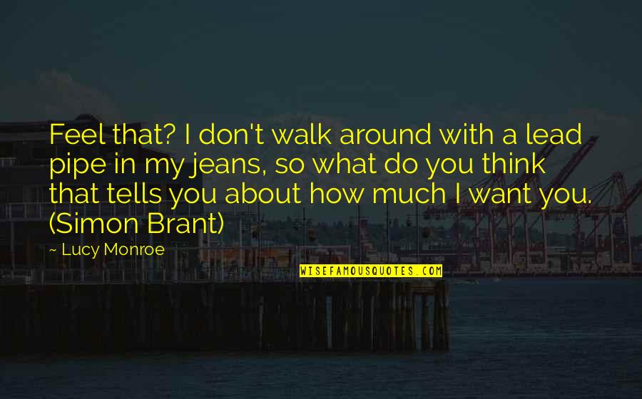 Walk With You Quotes By Lucy Monroe: Feel that? I don't walk around with a