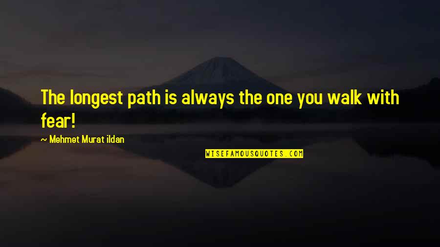 Walk With You Quotes By Mehmet Murat Ildan: The longest path is always the one you