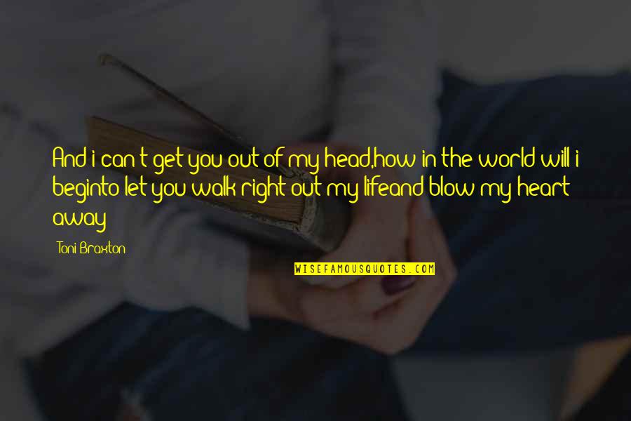 Walk With Your Head Up Quotes By Toni Braxton: And i can't get you out of my