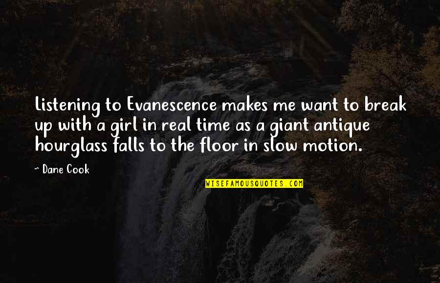 Walkable Ground Quotes By Dane Cook: Listening to Evanescence makes me want to break