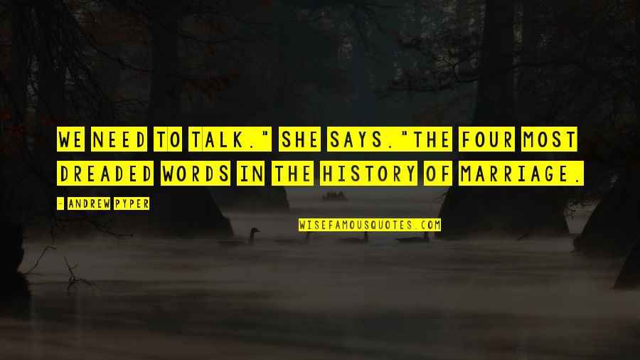 Walkable Westchester Quotes By Andrew Pyper: We need to talk." she says."The four most