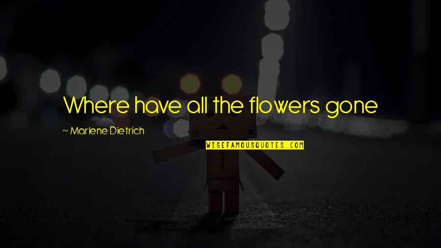 Walkable Westchester Quotes By Marlene Dietrich: Where have all the flowers gone Walkable Westchester Quotes By Marlene Dietrich: Where have all the flowers gone