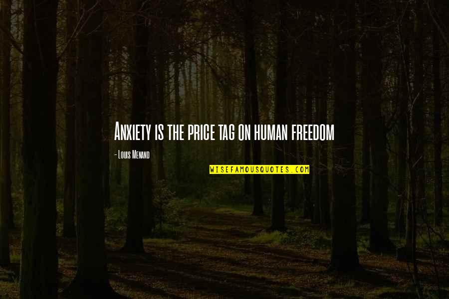 Walkathon Sponsor Quotes By Louis Menand: Anxiety is the price tag on human freedom