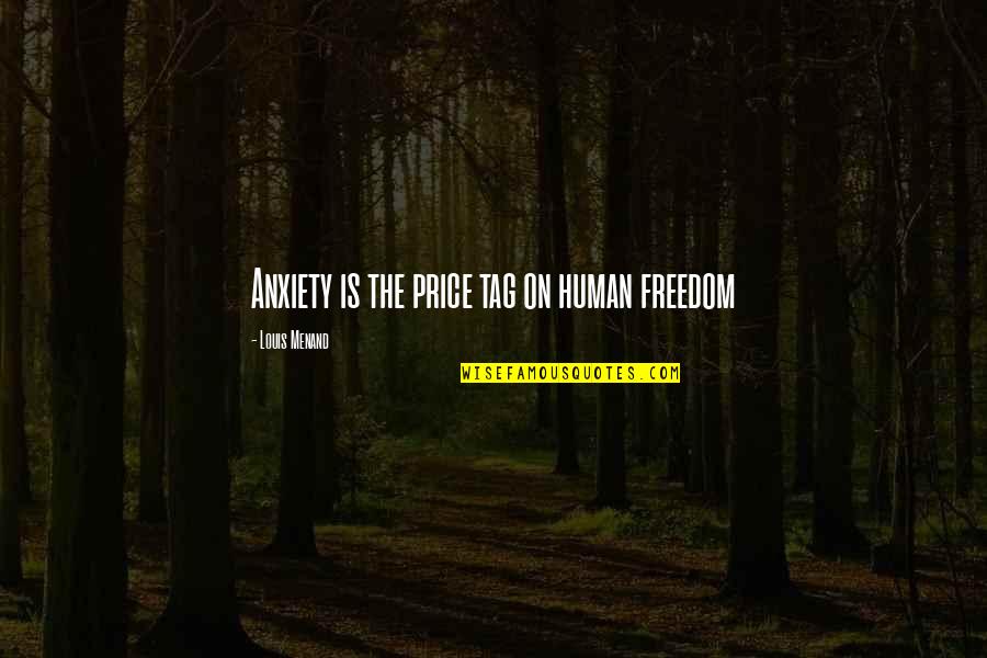 Walkathon Sponsor Quotes By Louis Menand: Anxiety is the price tag on human freedom Walkathon Sponsor Quotes By Louis Menand: Anxiety is the price tag on human freedom