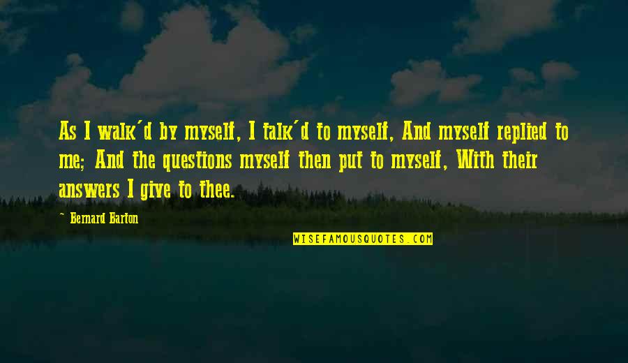 Walk'd Quotes By Bernard Barton: As I walk'd by myself, I talk'd to