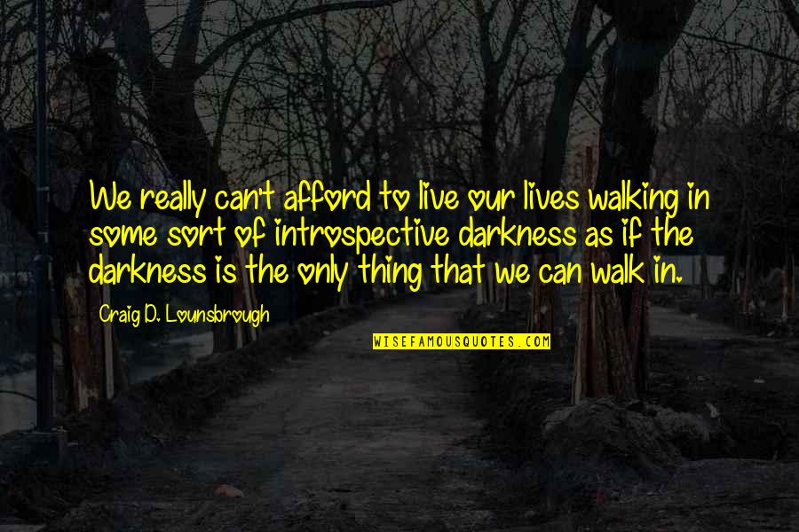 Walk'd Quotes By Craig D. Lounsbrough: We really can't afford to live our lives