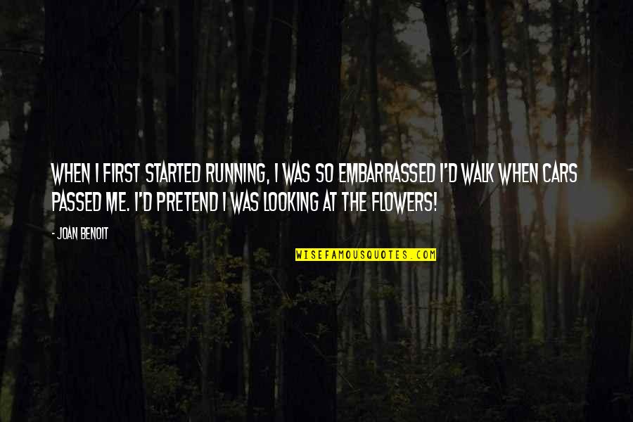 Walk'd Quotes By Joan Benoit: When I first started running, I was so