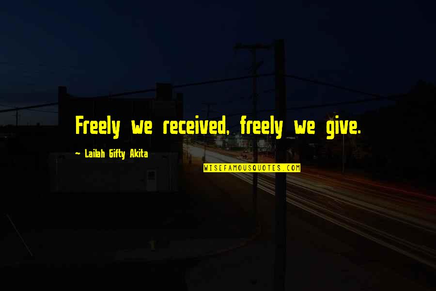 Walke Quotes By Lailah Gifty Akita: Freely we received, freely we give.