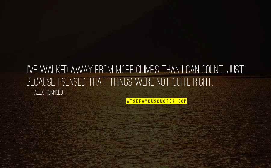 Walked Away From Quotes By Alex Honnold: I've walked away from more climbs than I Walked Away From Quotes By Alex Honnold: I've walked away from more climbs than I