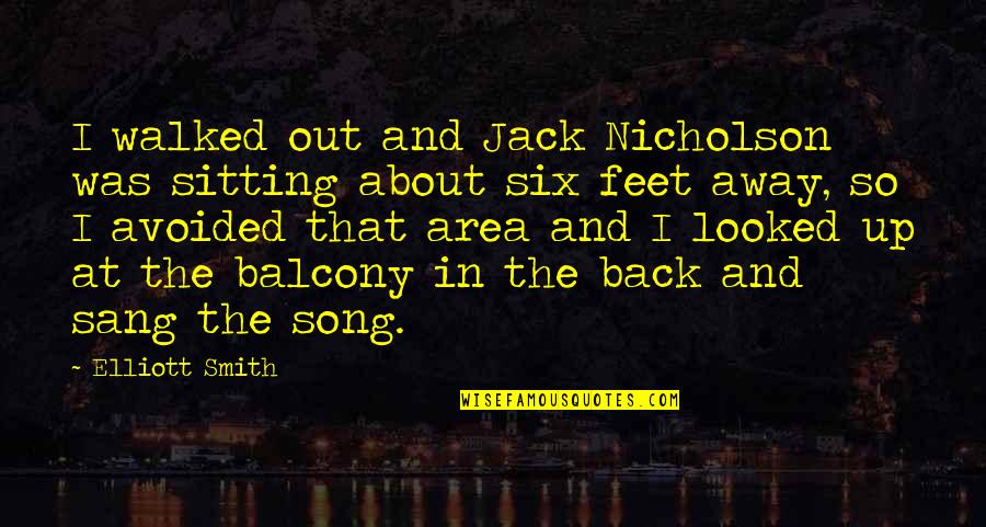 Walked Away Quotes By Elliott Smith: I walked out and Jack Nicholson was sitting