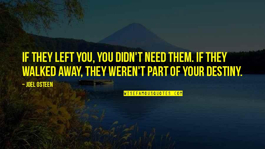 Walked Away Quotes By Joel Osteen: If they left you, you didn't need them.