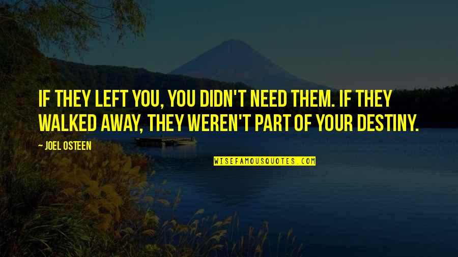 Walked Away Quotes By Joel Osteen: If they left you, you didn't need them. Walked Away Quotes By Joel Osteen: If they left you, you didn't need them.