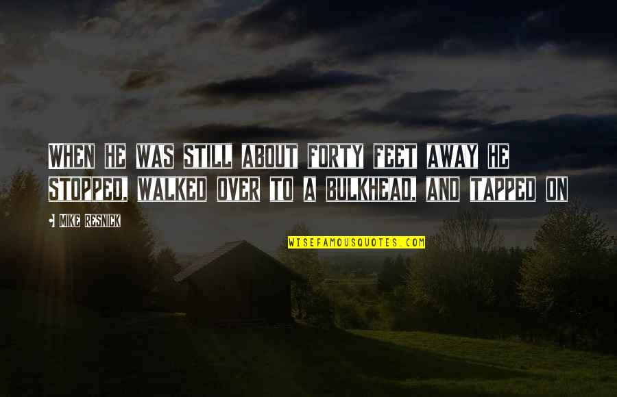Walked Away Quotes By Mike Resnick: When he was still about forty feet away Walked Away Quotes By Mike Resnick: When he was still about forty feet away