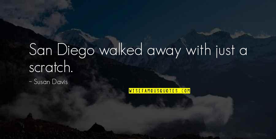 Walked Away Quotes By Susan Davis: San Diego walked away with just a scratch.