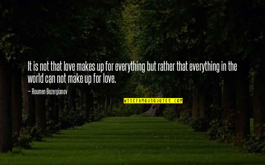 Walked In His Shoes Quotes By Roumen Bezergianov: It is not that love makes up for Walked In His Shoes Quotes By Roumen Bezergianov: It is not that love makes up for