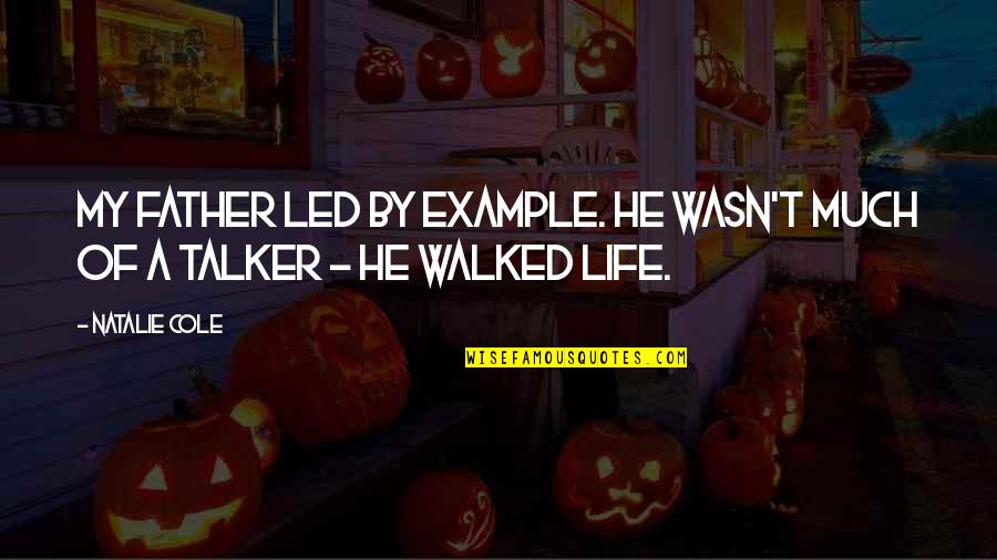 Walked Out My Life Quotes By Natalie Cole: My father led by example. He wasn't much