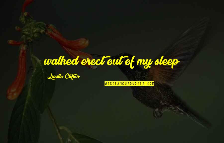 Walked Out Quotes By Lucille Clifton: walked erect out of my sleep