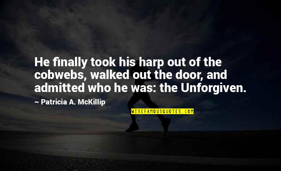 Walked Out Quotes By Patricia A. McKillip: He finally took his harp out of the