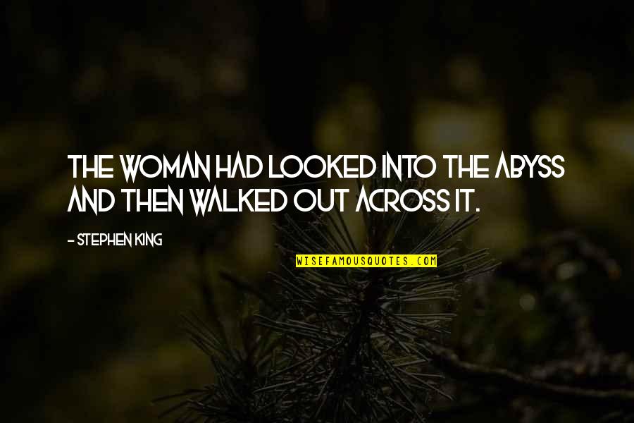Walked Out Quotes By Stephen King: The woman had looked into the abyss and