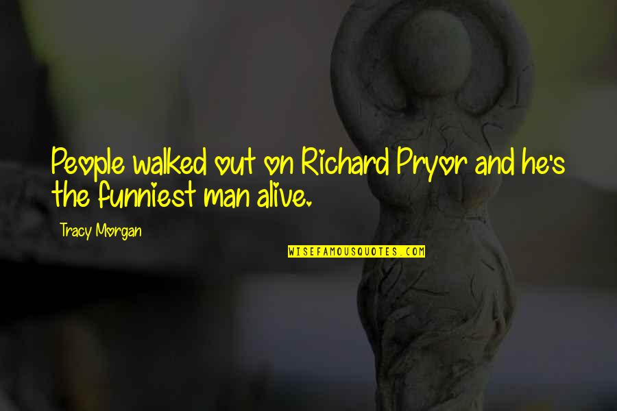 Walked Out Quotes By Tracy Morgan: People walked out on Richard Pryor and he's