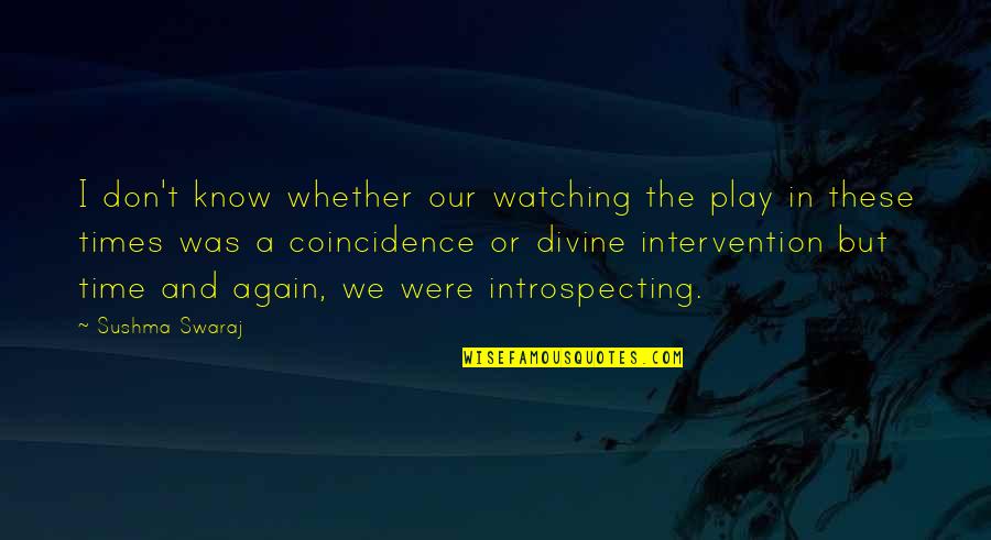 Walked Outta Quotes By Sushma Swaraj: I don't know whether our watching the play