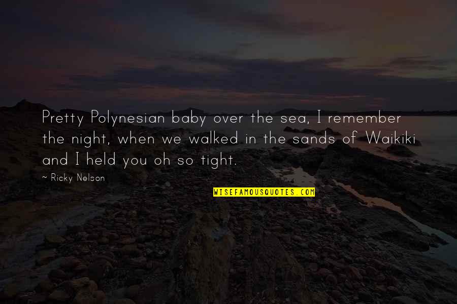 Walked Over Quotes By Ricky Nelson: Pretty Polynesian baby over the sea, I remember