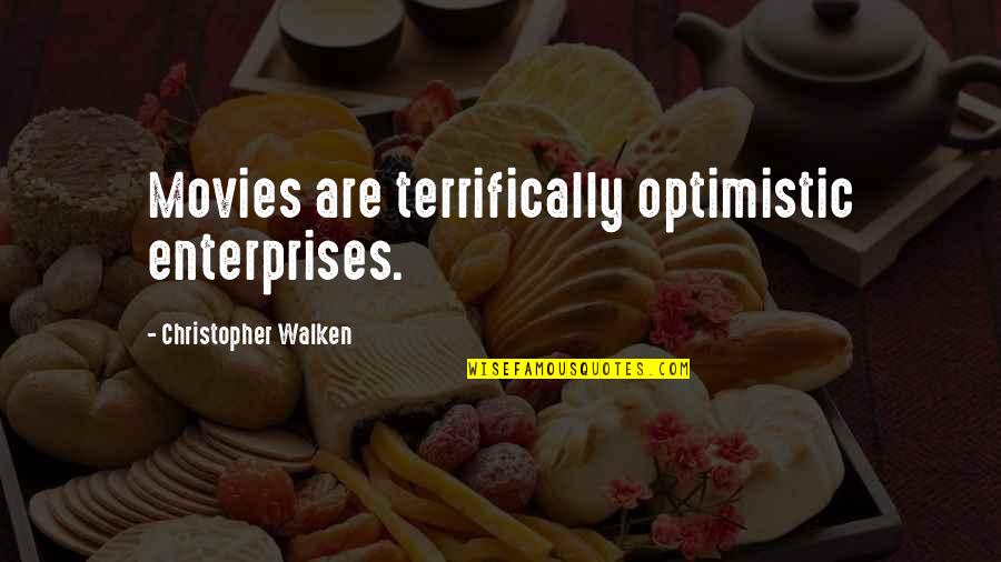 Walken Quotes By Christopher Walken: Movies are terrifically optimistic enterprises. Walken Quotes By Christopher Walken: Movies are terrifically optimistic enterprises.