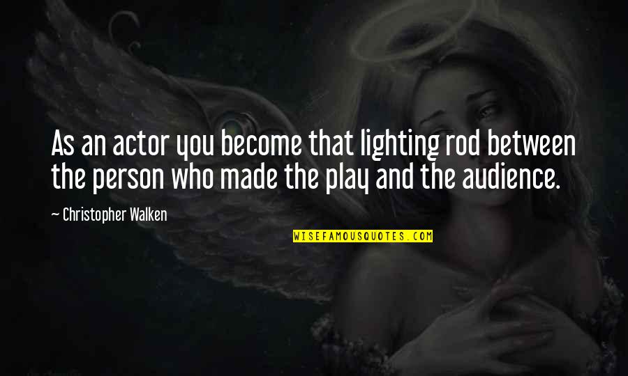 Walken Quotes By Christopher Walken: As an actor you become that lighting rod Walken Quotes By Christopher Walken: As an actor you become that lighting rod