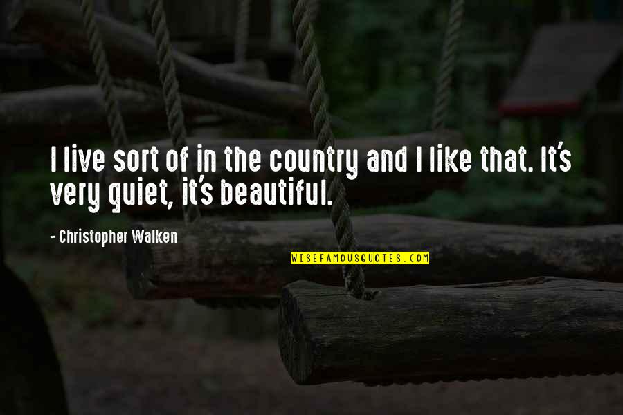 Walken Quotes By Christopher Walken: I live sort of in the country and Walken Quotes By Christopher Walken: I live sort of in the country and