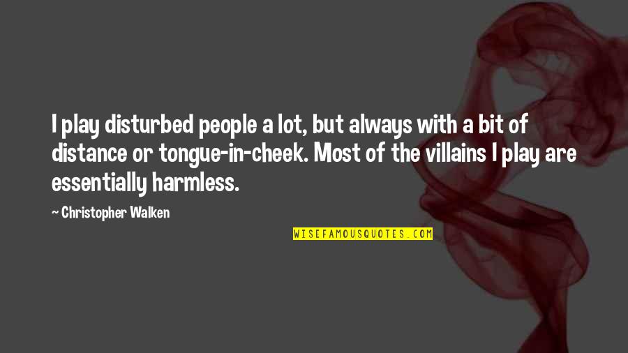 Walken Quotes By Christopher Walken: I play disturbed people a lot, but always Walken Quotes By Christopher Walken: I play disturbed people a lot, but always