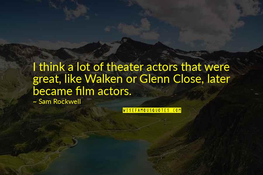 Walken Quotes By Sam Rockwell: I think a lot of theater actors that Walken Quotes By Sam Rockwell: I think a lot of theater actors that