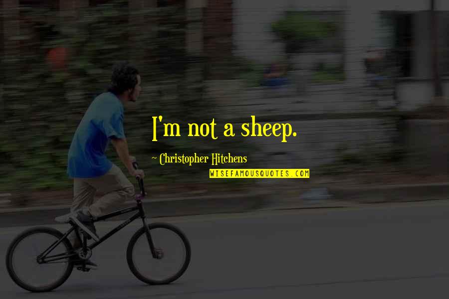 Walkenhorsts Catalog Quotes By Christopher Hitchens: I'm not a sheep.