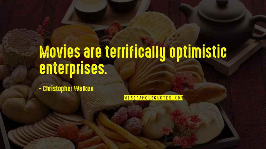Walken's Quotes By Christopher Walken: Movies are terrifically optimistic enterprises. Walken's Quotes By Christopher Walken: Movies are terrifically optimistic enterprises.