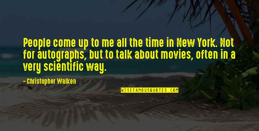 Walken's Quotes By Christopher Walken: People come up to me all the time