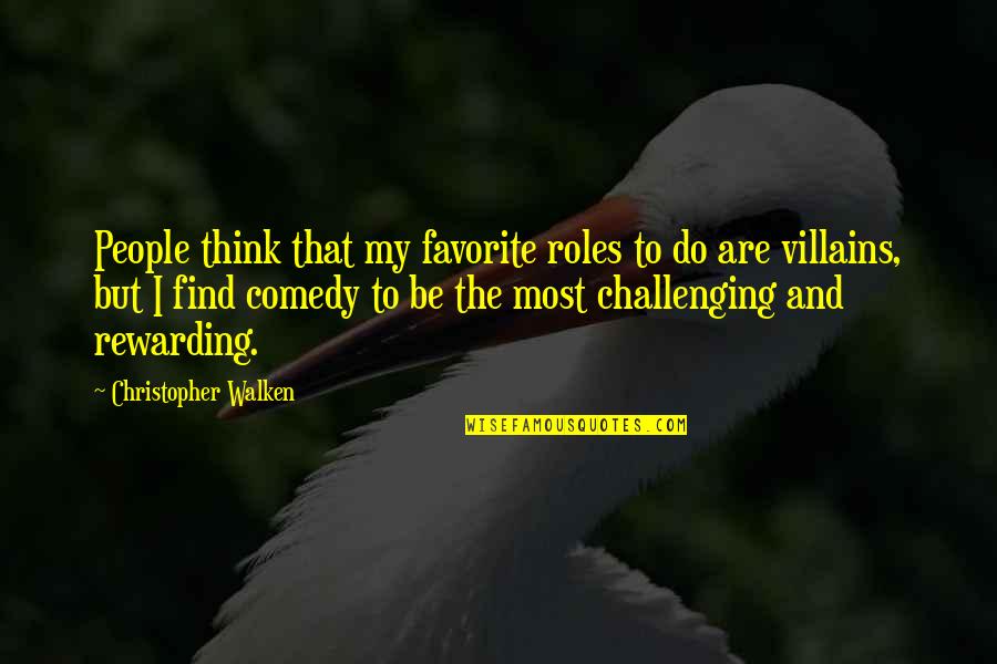 Walken's Quotes By Christopher Walken: People think that my favorite roles to do Walken's Quotes By Christopher Walken: People think that my favorite roles to do