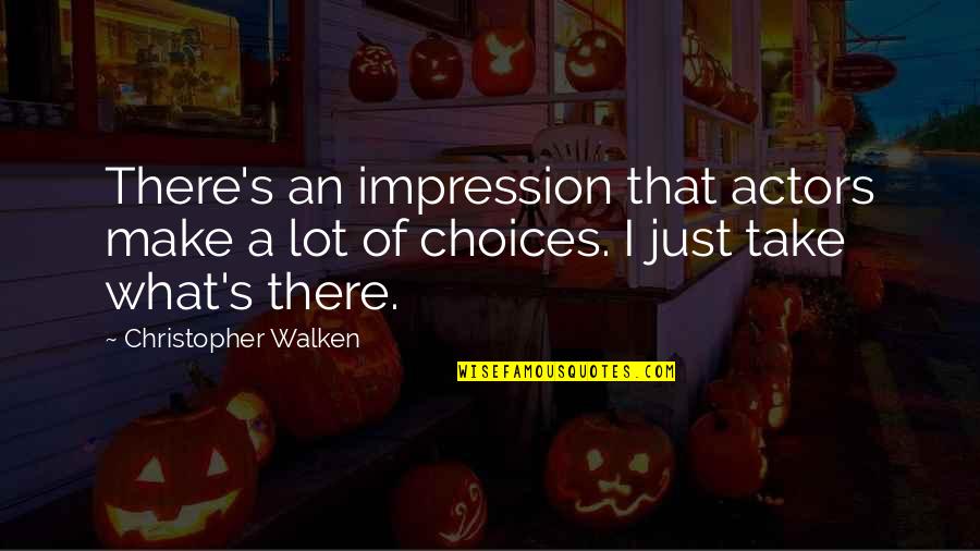 Walken's Quotes By Christopher Walken: There's an impression that actors make a lot