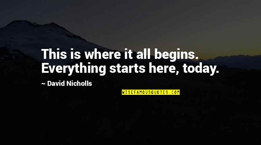 Walker Boh Quotes By David Nicholls: This is where it all begins. Everything starts