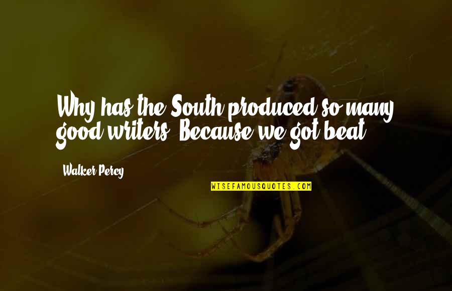 Walker Percy Quotes By Walker Percy: Why has the South produced so many good