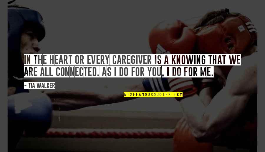 Walker Quotes By Tia Walker: In the heart or every caregiver is a