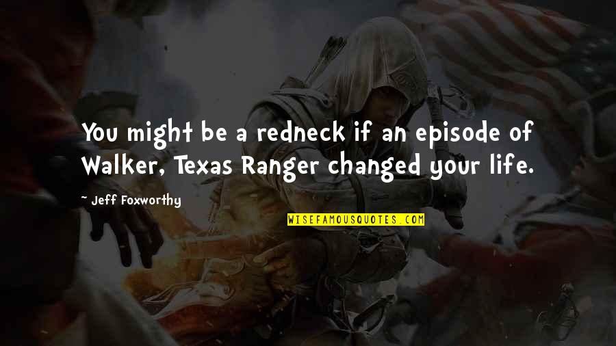 Walker Texas Ranger Quotes By Jeff Foxworthy: You might be a redneck if an episode