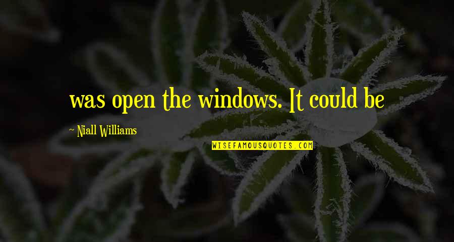 Walker Yellowstone Quotes By Niall Williams: was open the windows. It could be Walker Yellowstone Quotes By Niall Williams: was open the windows. It could be