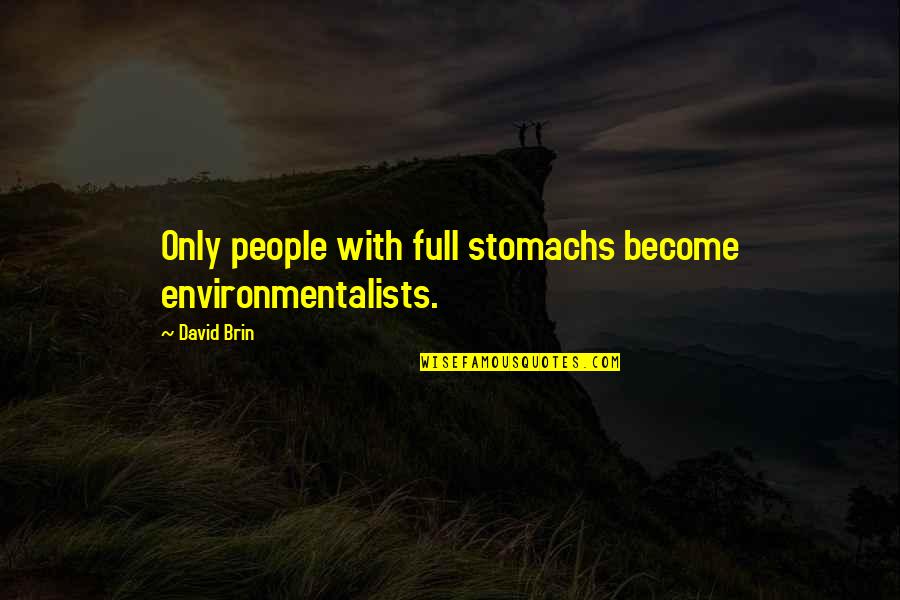 Walkers Funeral Home Quotes By David Brin: Only people with full stomachs become environmentalists.