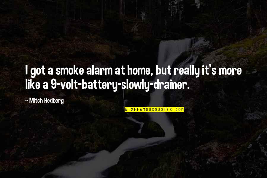 Walkers Funeral Home Quotes By Mitch Hedberg: I got a smoke alarm at home, but Walkers Funeral Home Quotes By Mitch Hedberg: I got a smoke alarm at home, but