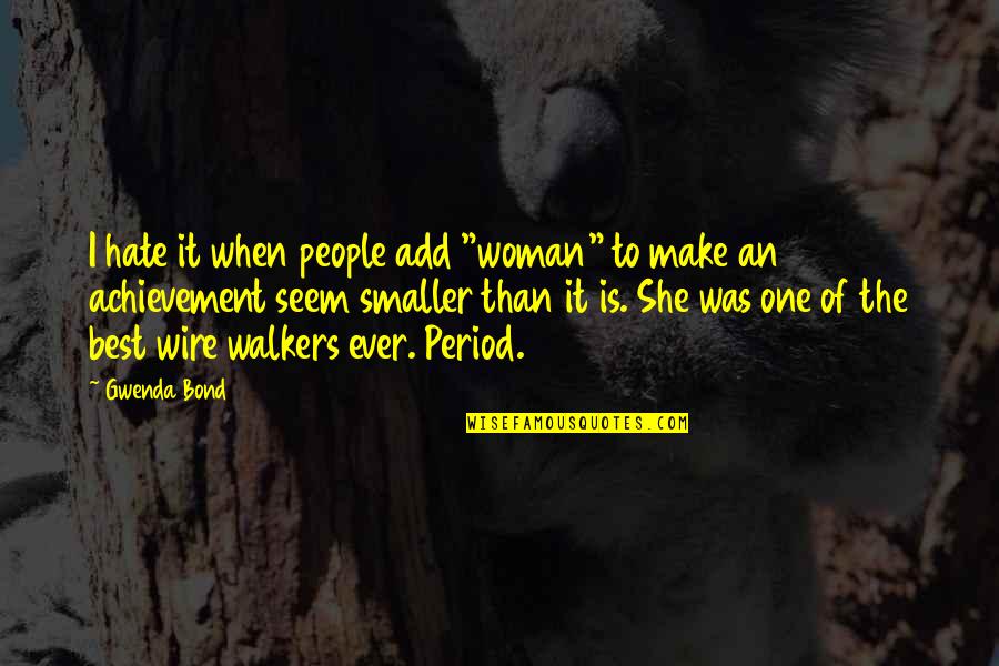 Walkers Quotes By Gwenda Bond: I hate it when people add "woman" to