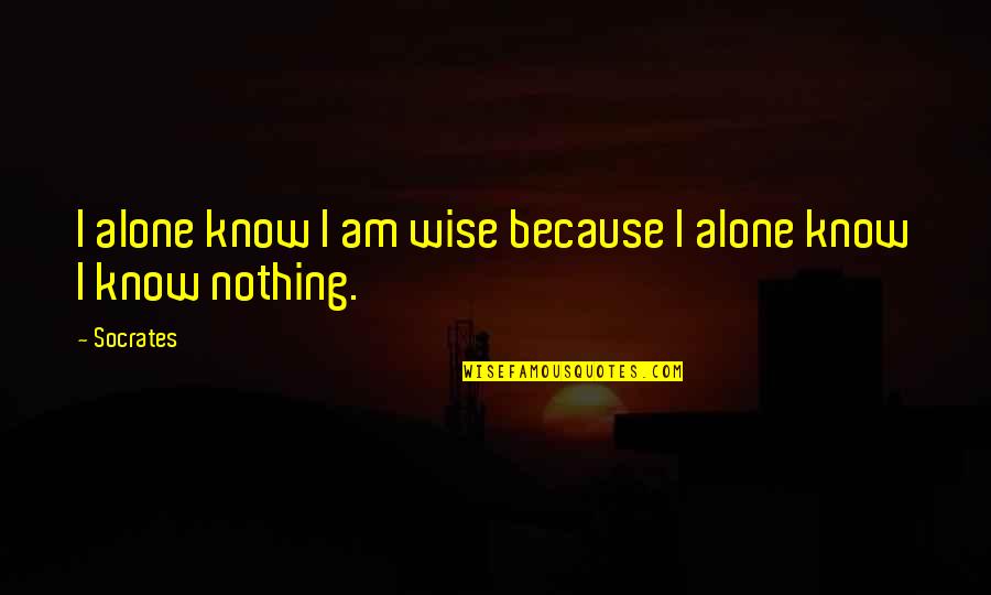 Walkes Bastrop Quotes By Socrates: I alone know I am wise because I