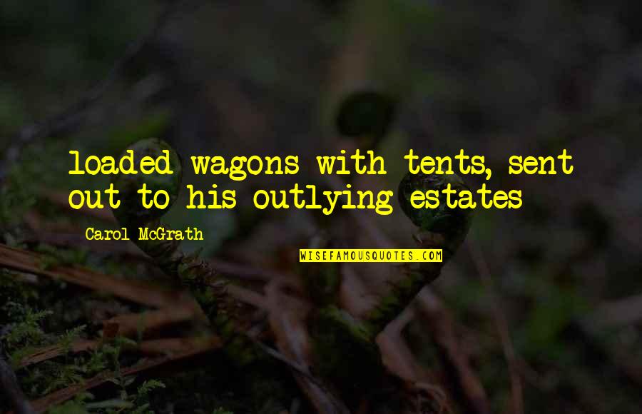 Walkes Md Quotes By Carol McGrath: loaded wagons with tents, sent out to his Walkes Md Quotes By Carol McGrath: loaded wagons with tents, sent out to his