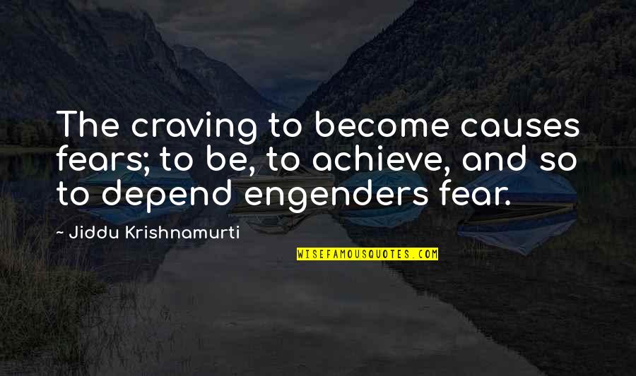 Walkes Md Quotes By Jiddu Krishnamurti: The craving to become causes fears; to be, Walkes Md Quotes By Jiddu Krishnamurti: The craving to become causes fears; to be,