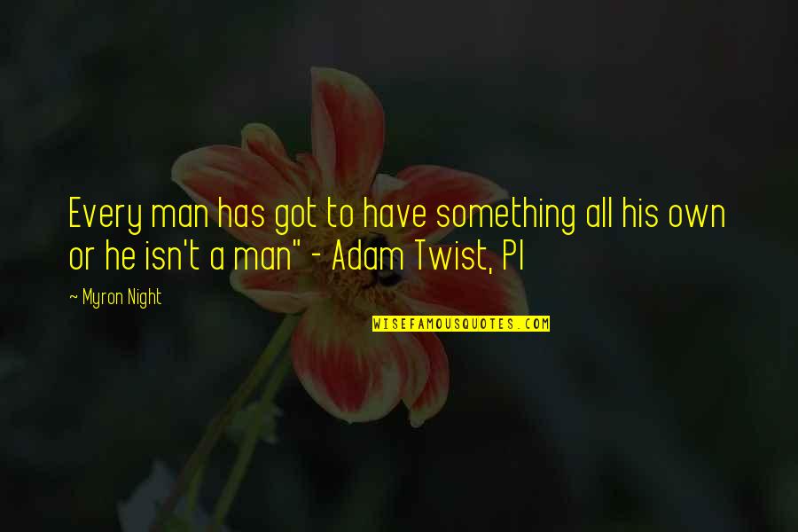 Walkes Md Quotes By Myron Night: Every man has got to have something all