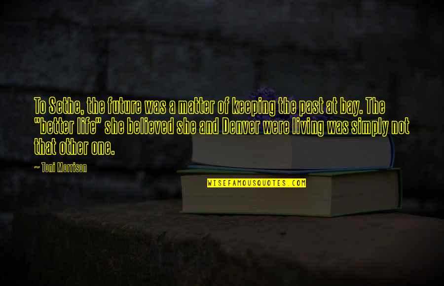 Walkeys Livery Quotes By Toni Morrison: To Sethe, the future was a matter of Walkeys Livery Quotes By Toni Morrison: To Sethe, the future was a matter of