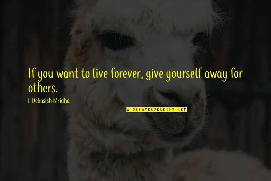 Walkie Talkie Funny Quotes By Debasish Mridha: If you want to live forever, give yourself Walkie Talkie Funny Quotes By Debasish Mridha: If you want to live forever, give yourself